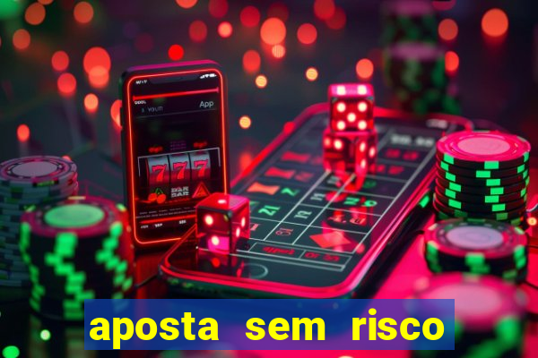 aposta sem risco bet 365